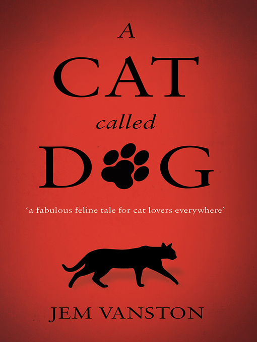Title details for A Cat Called Dog by Jem Vanston - Available